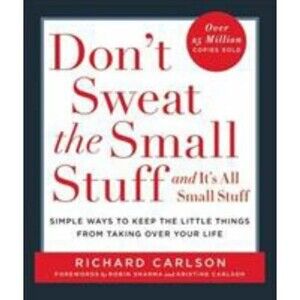 Don't Sweat the Small Stuff ... and It's All Small Stuff : Simple Ways to Keep..